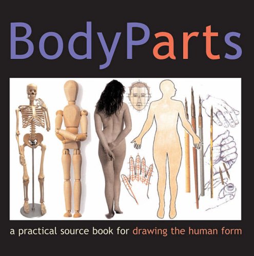 Body Parts: A Practical Sourcebook for Drawing the Human Form