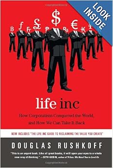 Life Inc How the World Became a Corporation and How to Take It Back - Douglas Rushkoff 