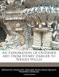 An Exploration of Outsider Art: From Henry Darger to Wesley Willis