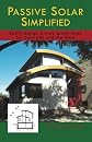 Passive Solar Simplified: Easily design a truly green house for Colorado and the West