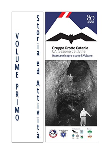 Gruppo Grotte Catania, ottantanni sopra e sotto il Vulcano - Volume Primo (Italian Edition)