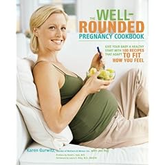 The Well-Rounded Pregnancy Cookbook: Give Your Baby a Healthy Start with 100 Recipes That Adapt to Fit How You Feel