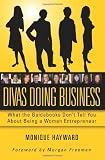 Divas Doing Business: What The Guidebooks Don't Tell You About Being A Woman Entrepreneur