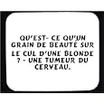 Qu'est- ce qu'un grain de beaut� sur le cul d'une blonde ? - une tumeur du cerveau. tapis de souris d�cor�