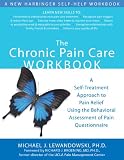 The Chronic Pain Care Workbook: A Self-Treatment Approach to Pain Relief Using the Behavioral Assessment of Pain Questionnaire (A New Harbinger Self-Help Workbook)