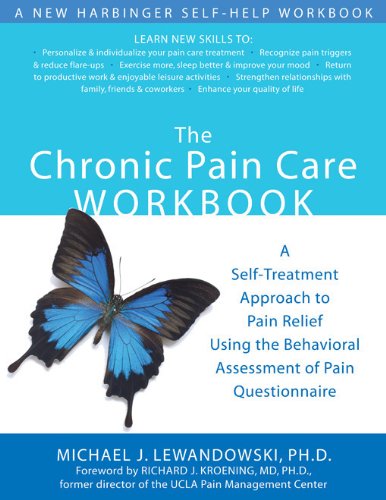 The Chronic Pain Care Workbook: A Self-Treatment Approach to Pain Relief Using the Behavioral Assessment of Pain Questionnaire (A New Harbinger Self-Help Workbook)