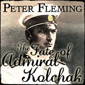 The Fate of Admiral Kolchak  | [Peter Fleming]
