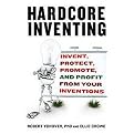 Hardcore Inventing (The IP3 Method Invent, Protect, Promote, and Profit) (Paperback)