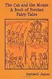 The Cat and the Mouse: A Book of Persian Fairy Tales