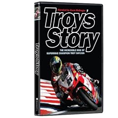 Troy's Story - The Incredible Rise of Superbike Champion Troy Bayliss by 