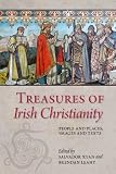 Treasures of Irish Christianity : people and places, images and texts