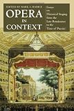 Opera in Context: Essays on Historical Staging from the Late Renaissance to the Time of Puccini