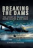Breaking the Dams: The Story of Dambuster David Maltby and His Crew
