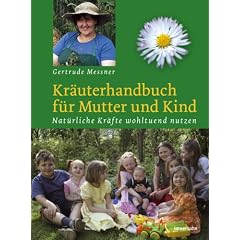Kr�uterhandbuch f�r Mutter und Kind: Nat�rliche Kr�fte wohltuend nutzen