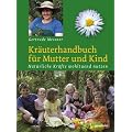 Kr�uterhandbuch f�r Mutter und Kind: Nat�rliche Kr�fte wohltuend nutzen