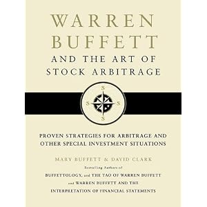 Warren Buffett and the Art of Stock Arbitrage: Proven Strategies for Arbitrage and Other... by Mary Buffett and David Clark