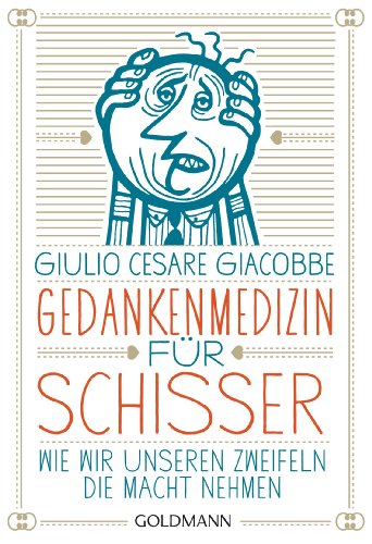 Gedankenmedizin für Schisser: Wie wir unseren Zweifeln die Macht nehmen (German Edition)