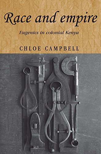 Race and empire: Eugenics in colonial Kenya (Studies in Imperialism MUP)