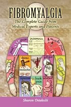Fibromyalgia: The Complete Guide from Medical Experts and Patients: The Complete Guide for Medical Experts and Patients