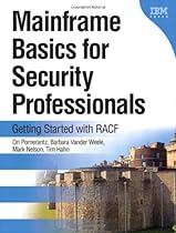 Mainframe Basics for Security Professionals: Getting Started with RACF Mainframe Basics for Security Professionals: Getting Started with RACF