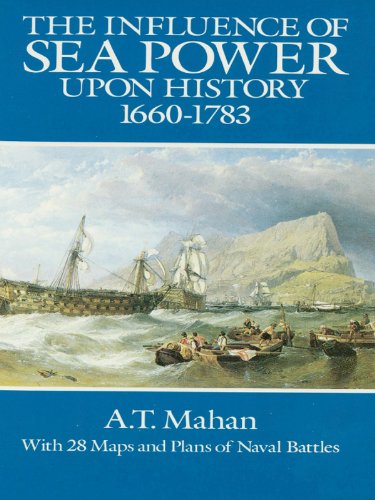 The Influence of Sea Power Upon History, 1660-1783 (Dover Military History, Weapons, Armor)