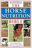 The Horse Nutrition Bible: The Comprehensive Guide to the Feeding of Your Horse