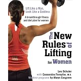 The New Rules of Lifting for Women: Lift Like a Man, Look Like a Goddessby Lou Schuler