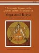 A Systematic Course in the Ancient Tantric Techniques of Yoga and Kriya