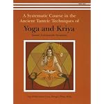 A Systematic Course in the Ancient Tantric Techniques of Yoga and Kriya book cover