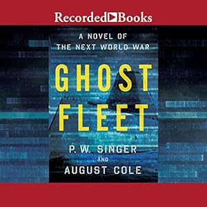 Ghost Fleet: A Novel of the Next World War (






UNABRIDGED) by P. W. Singer, August Cole Narrated by Rich Orlow