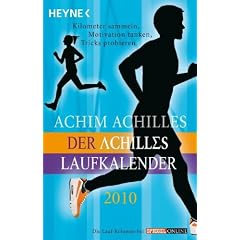Der Achilles-Laufkalender 2010: Kilometer sammeln, Motivation tanken, Tricks probieren