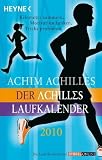 Der Achilles-Laufkalender 2010: Kilometer sammeln, Motivation tanken, Tricks probieren