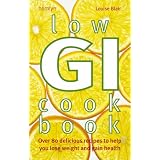 Low Gi Cookbook: Over 80 Delicious Recipes to Help You Lose Weight and Gain Health