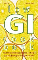 Low Gi Cookbook: Over 80 Delicious Recipes to Help You Lose Weight and Gain Health