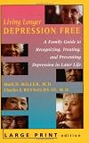 Living Longer Depression Free: A Family Guide to Recognizing, Treating, and Preventing Depression in Later Life