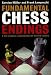 Fundamental Chess Endings: A New One-volume Endgame Encyclopaedia for the 21st Century