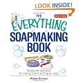 The Everything Soapmaking Book: Recipes and Techniques for Creating Colorful and Fragrant Soaps
