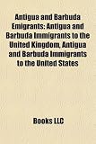 Antigua and Barbuda Emigrants: Antigua and Barbuda Immigrants to the United Kingdom, Antigua and Barbuda Immigrants to the United States