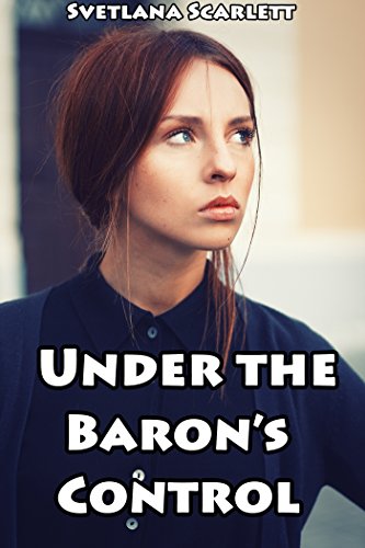 Under the Baron's Control: Disciplining His Little Girl (Naughty Erotic Victorian Romance Tale of Scandals and Submission)(Smut with a Side of Story)(Lusty Discipline)
