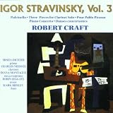 Igor Stravinsky, Vol. 3: Pulcinella / Three Pieces for Clarinet Solo / Pour Pablo Picasso / Piano Concerto / Danses concertantes