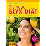 Die Neue GLYX-Di�t: Abnehmen mit Gl�cks-Gef�hl (GU Einzeltitel Gesunde Ern�hrung)von "Marion Grillparzer"