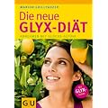 Die neue GLYX-Di�t: Abnehmen mit Gl�cks-Gef�hl (Einzeltitel Gesunde Ern�hrung)