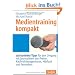 Medientraining kompakt: 150 konkrete Tipps f�r den Umgang mit Journalisten von Presse, Nachrichtenagenturen, H�rfunk und Fernsehen