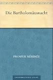 Die Bartholom&auml;usnacht - Prosper M&eacute;rim&eacute;e