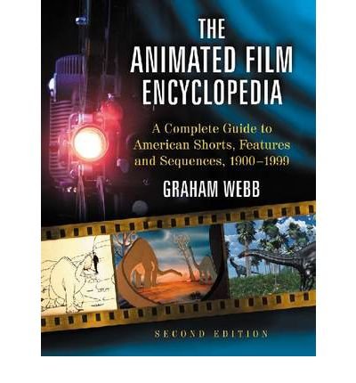 [(The Animated Film Encyclopedia: a Complete Guide to American Shorts, Features and Sequences, 1900-1999)] [Author: Graham Webb] published on (May, 2011)