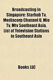 Broadcasting in Singapore: Starhub Tv, Mediacorp Channel U, Mio Tv, Mtv Southeast Asia, List of Television Stations in Southeast Asia