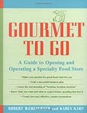 Gourmet to Go: A Guide to Opening and Operating a Specialty Food Store