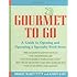 Gourmet to Go: A Guide to Opening and Operating a Specialty Food Store