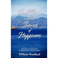 Buddhism and the Science of Happiness: A Personal Exploration of Buddhism in Today's World