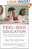 Feel-Bad Education: And Other Contrarian Essays on Children and Schooling